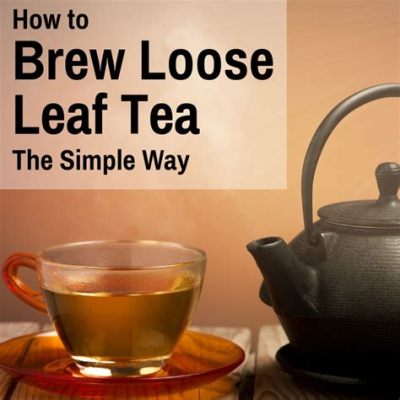 How to Brew Loose Leaf Tea with an Infuser: A Journey Through Time and Taste